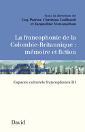 Francophonie de la Colombie-Britannique (La): mémoire et fiction